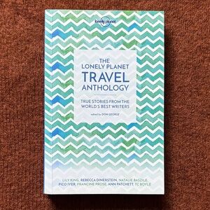 Lonely Planet Travel Anthology: True Stories From the World’s Best Writers
